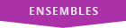 ENSEMBLES